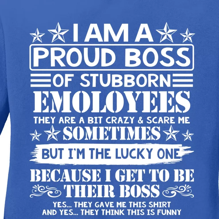 I Am A Proud Boss Of Stubborn Employees They Are Bit Crazy Cool Gift Ladies Long Sleeve Shirt