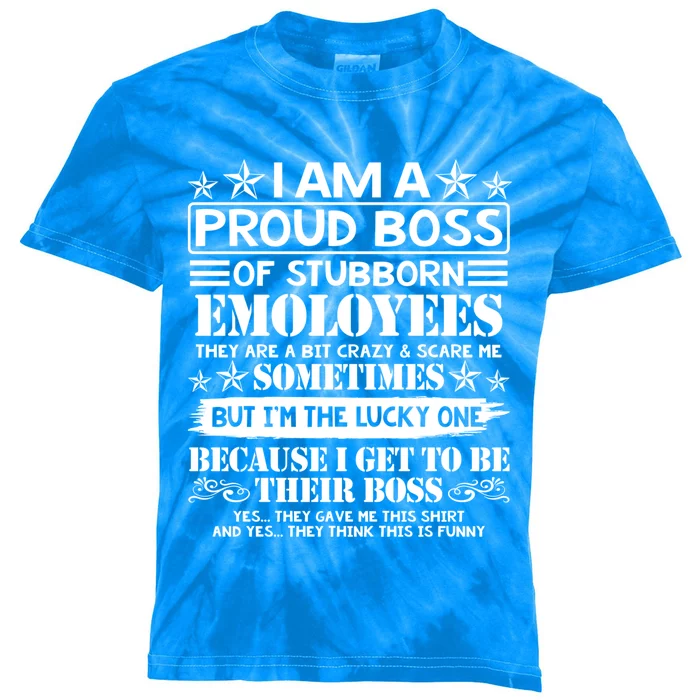 I Am A Proud Boss Of Stubborn Employees They Are Bit Crazy Cool Gift Kids Tie-Dye T-Shirt