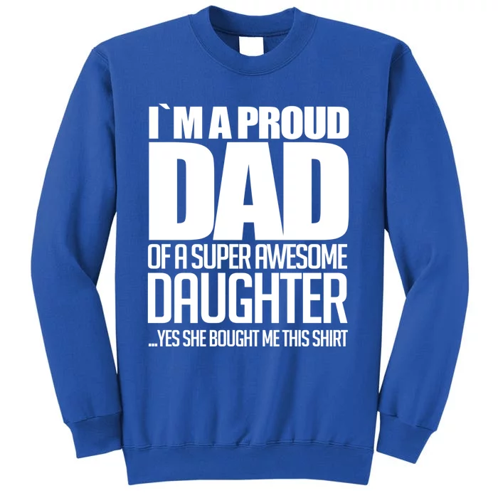 I Am A Proud Dad Of A Super Awesome Daughter Gift Tall Sweatshirt