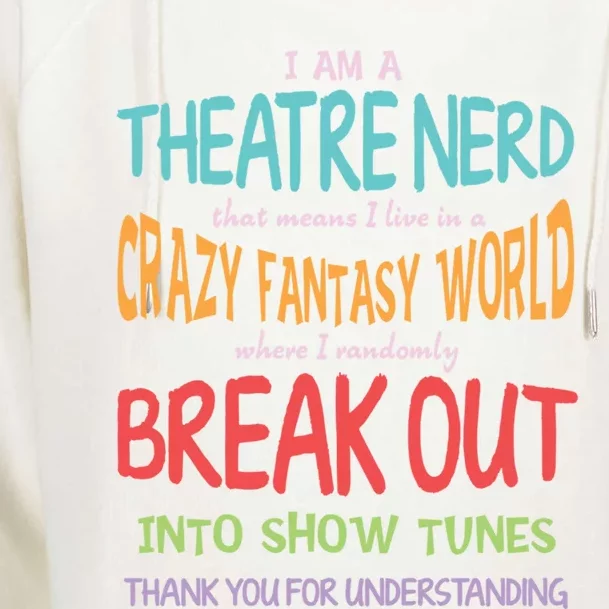 I Am A Theatre Nerd Pun Meaningful Gift Funny Theatre Musical Theater Geek Gift Womens Funnel Neck Pullover Hood