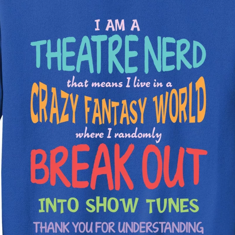 I Am A Theatre Nerd Pun Meaningful Gift Funny Theatre Musical Theater Geek Gift Tall Sweatshirt