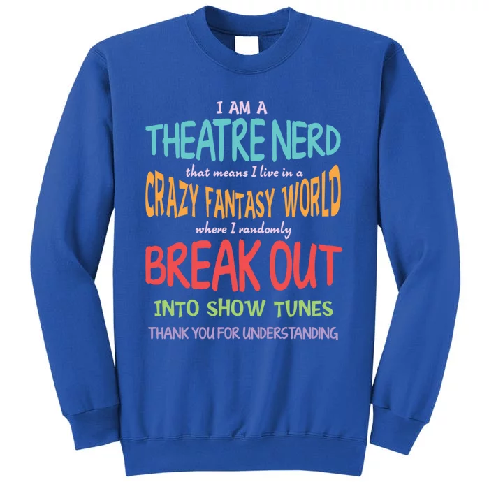 I Am A Theatre Nerd Pun Meaningful Gift Funny Theatre Musical Theater Geek Gift Tall Sweatshirt