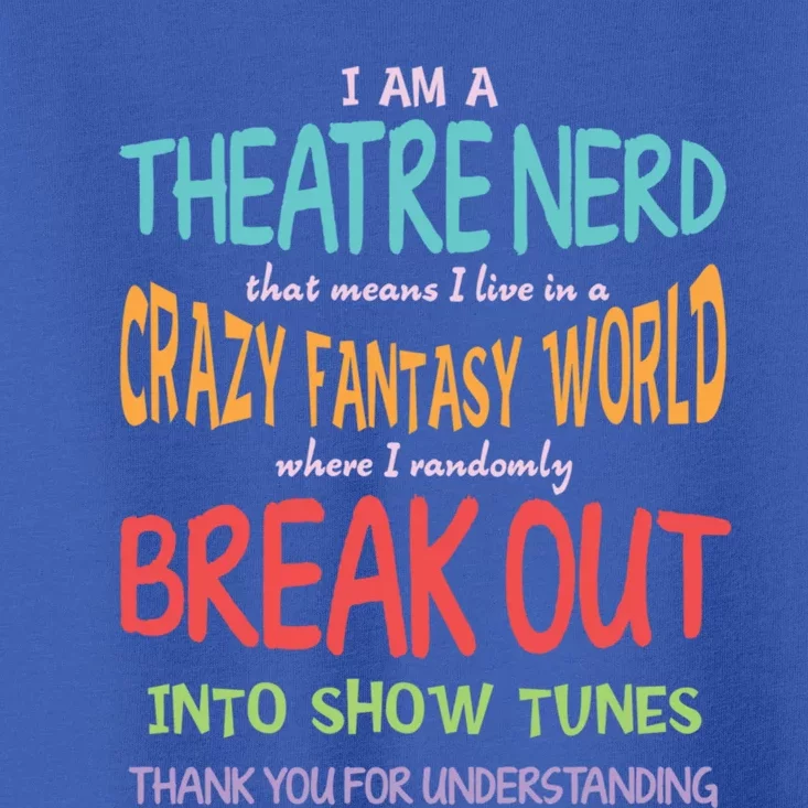 I Am A Theatre Nerd Pun Meaningful Gift Funny Theatre Musical Theater Geek Gift Toddler T-Shirt