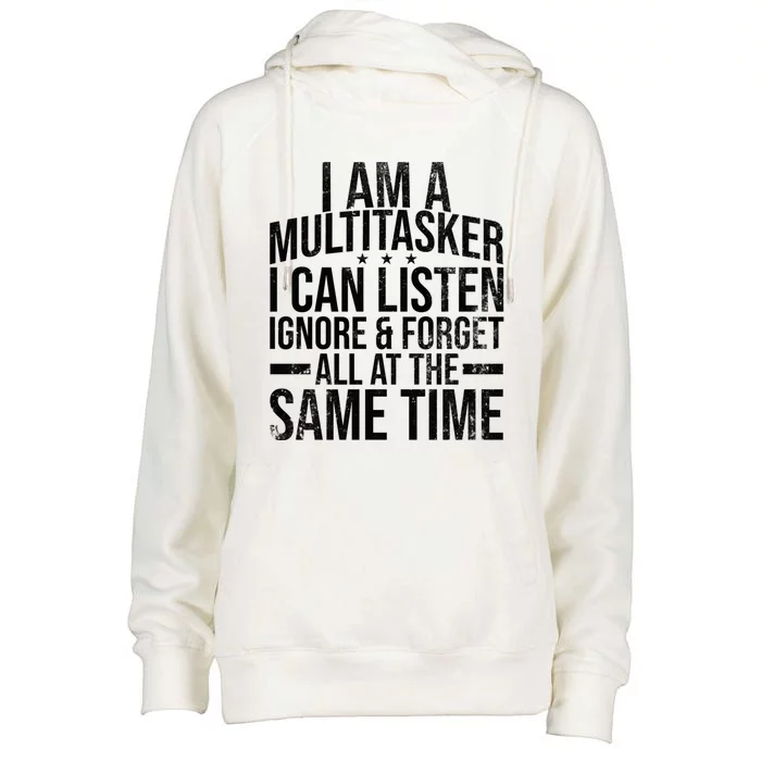 I Am A Multitasker I Can List Ignore And Forget Funny Gift Womens Funnel Neck Pullover Hood