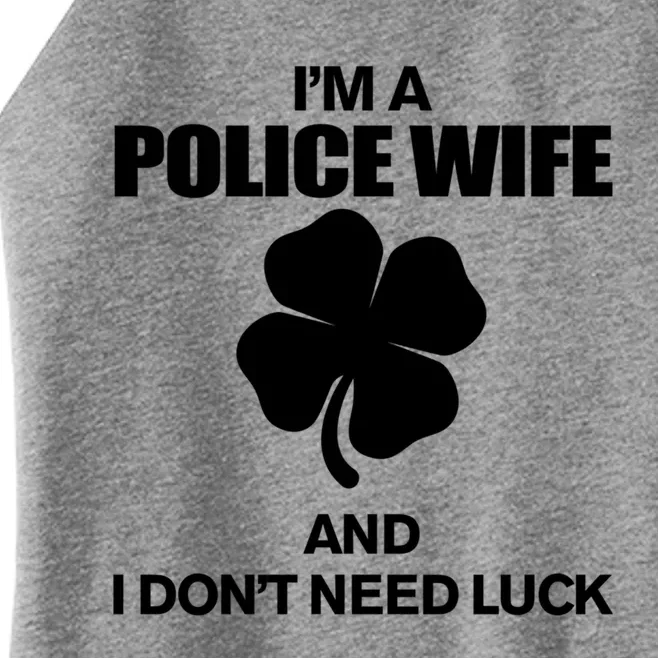 I Am A Police Wife And I Don't Need Luck St Patrick's Day Gift Women’s Perfect Tri Rocker Tank