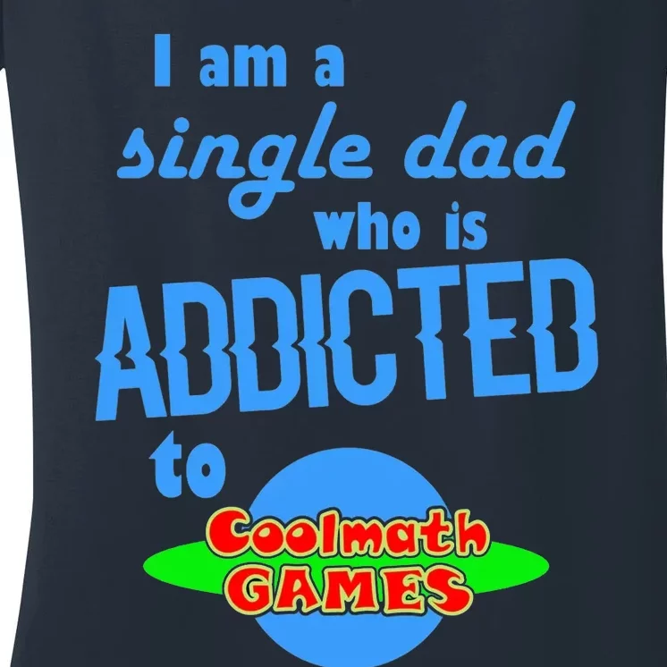 I Am A Single Dad Who Is Addicted To Cool Math Games Women's V-Neck T-Shirt