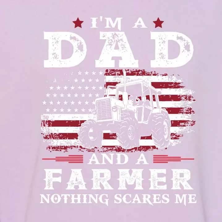 I Am A Dad And A Farmer Nothing Scares Me Fathers Day Gift Garment-Dyed Sweatshirt