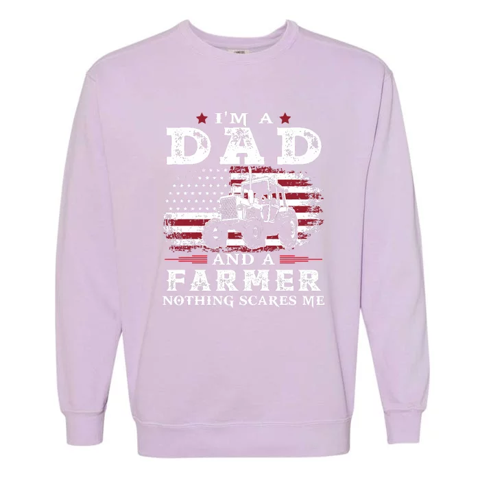 I Am A Dad And A Farmer Nothing Scares Me Fathers Day Gift Garment-Dyed Sweatshirt