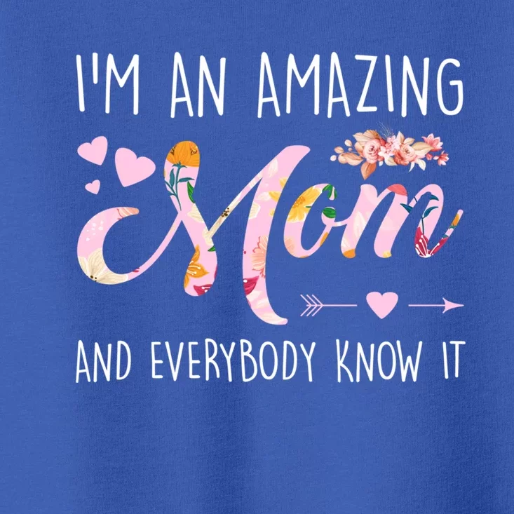 I'm An Amazing Mom And Everybody Know It Mother Cute Gift Toddler T-Shirt