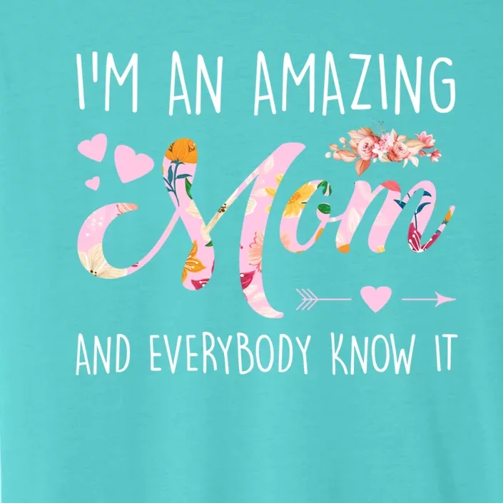 I'm An Amazing Mom And Everybody Know It Mother Cute Gift ChromaSoft Performance T-Shirt