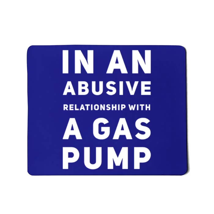 In An Abusive Relationship With A Gas Pump Prices High Gift Mousepad