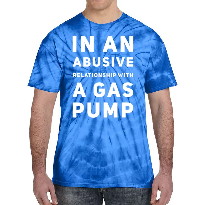 In An Abusive Relationship With A Gas Pump Prices High Gift Tie-Dye T-Shirt