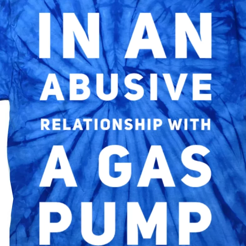 In An Abusive Relationship With A Gas Pump Prices High Gift Tie-Dye T-Shirt