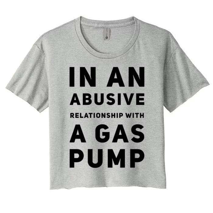 In An Abusive Relationship With A Gas Pump Prices High Gift Women's Crop Top Tee