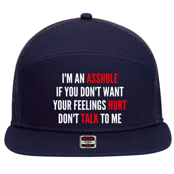 I'm An Asshole If You Don't Want Your Feelings Hurt Don't Talk To Me 7 Panel Mesh Trucker Snapback Hat