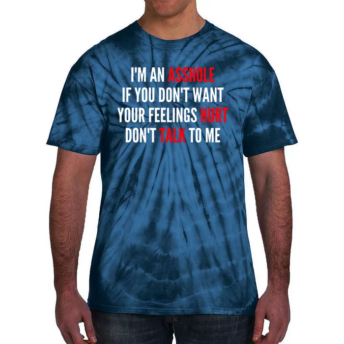 I'm An Asshole If You Don't Want Your Feelings Hurt Don't Talk To Me Tie-Dye T-Shirt