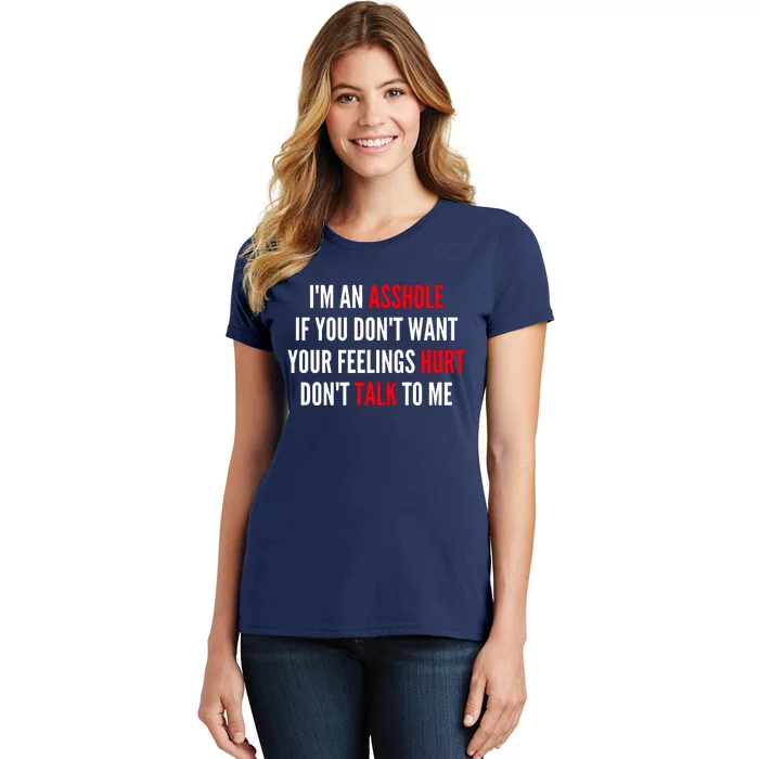 I'm An Asshole If You Don't Want Your Feelings Hurt Don't Talk To Me Women's T-Shirt