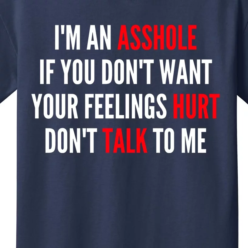 I'm An Asshole If You Don't Want Your Feelings Hurt Don't Talk To Me Kids T-Shirt