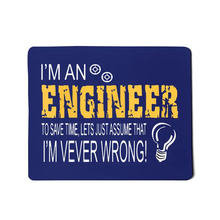 I Am An Engineer To Save Time I'm Always Right Funny Mousepad