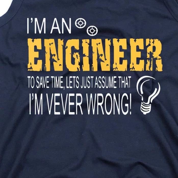 I Am An Engineer To Save Time I'm Always Right Funny Tank Top