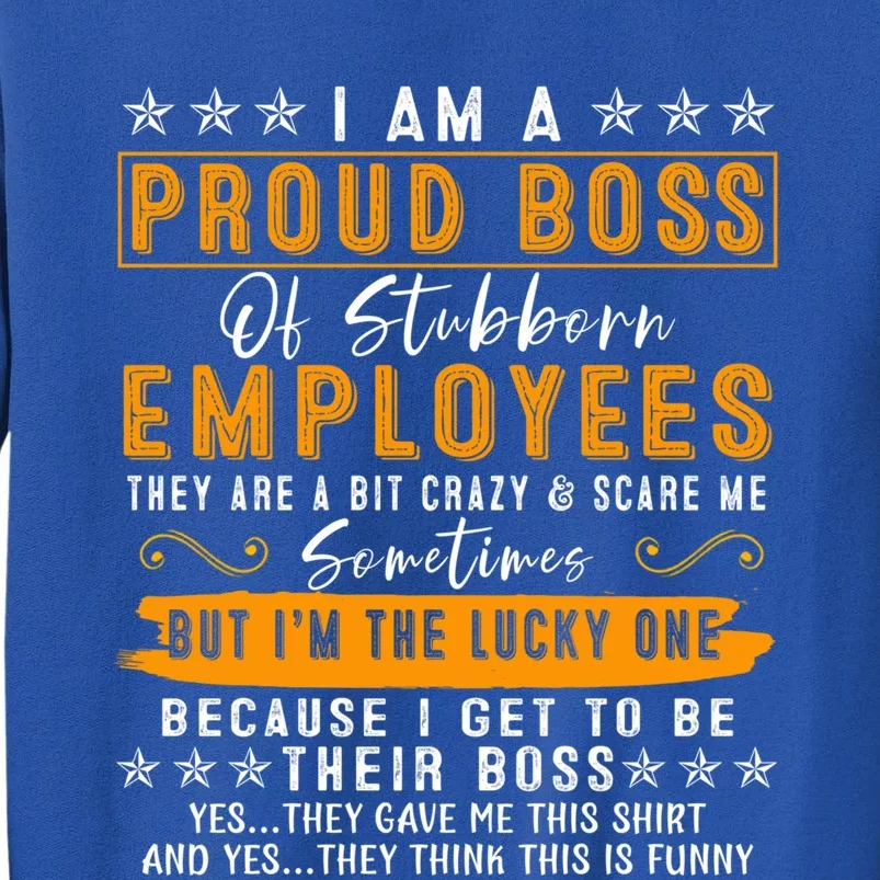 I Am A Proud Boss Of Stubborn Employees They Are Bit Crazy Gift Sweatshirt