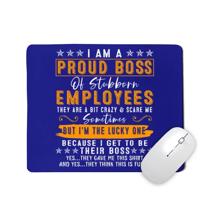 I Am A Proud Boss Of Stubborn Employees They Are Bit Crazy Gift Mousepad