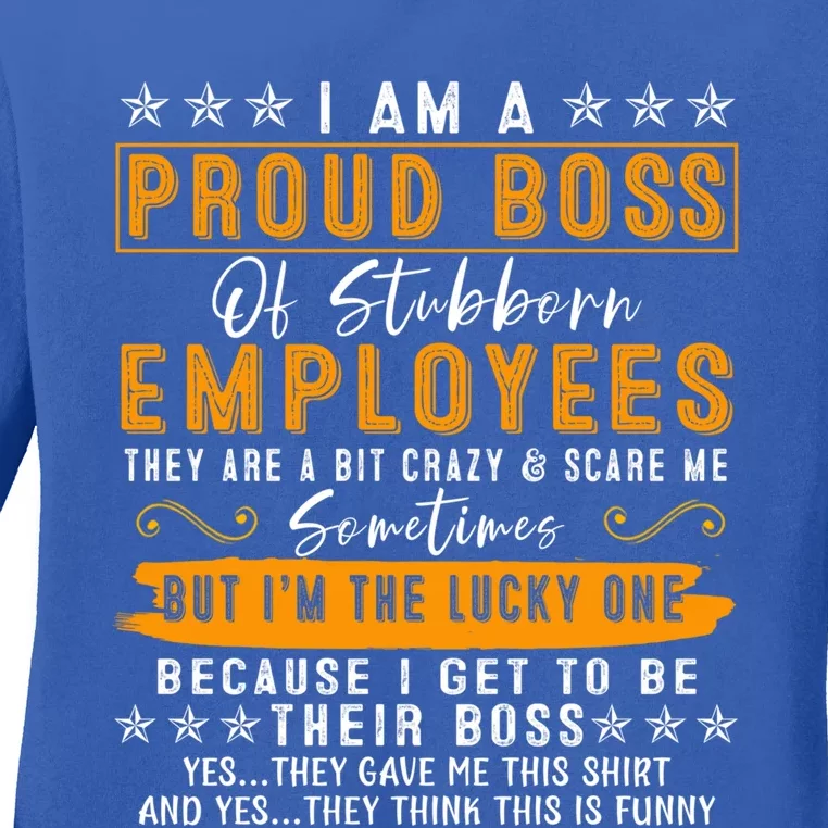 I Am A Proud Boss Of Stubborn Employees They Are Bit Crazy Gift Ladies Long Sleeve Shirt