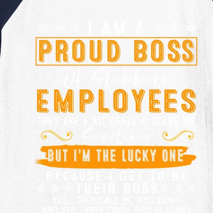 I Am A Proud Boss Of Stubborn Employees They Are Bit Crazy Gift Baseball Sleeve Shirt