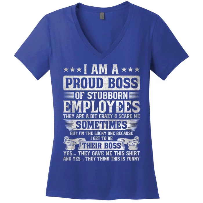 I Am A Proud Boss Of Stubborn Employees They Are Bit Crazy Funny Gift Women's V-Neck T-Shirt