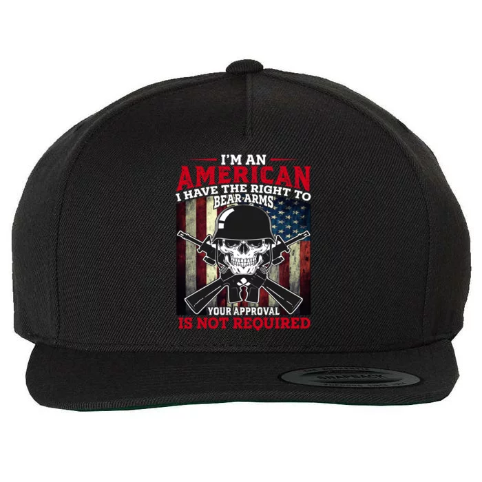 I'm An American I Have The Right To Bear Arms Your Approval Is Not Required Wool Snapback Cap