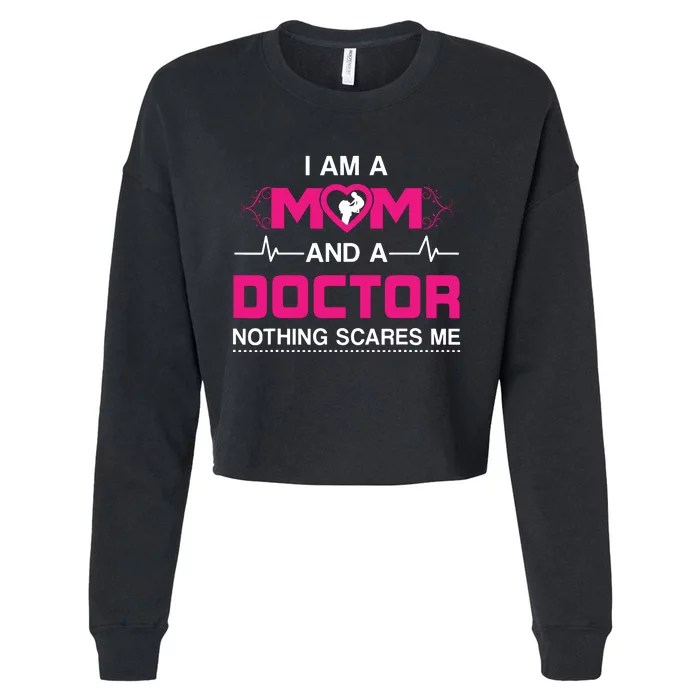 I Am A Mom And A Doctor Nothing Scares Me Best Doctor Cropped Pullover Crew