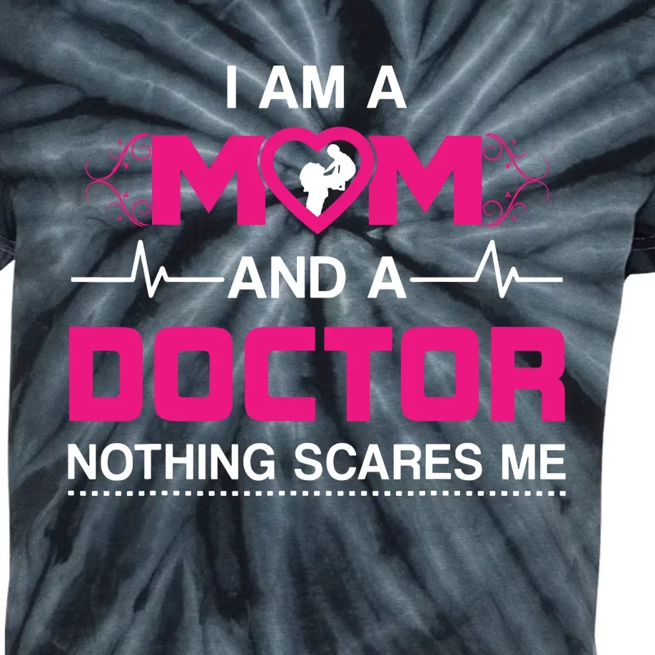 I Am A Mom And A Doctor Nothing Scares Me Best Doctor Kids Tie-Dye T-Shirt