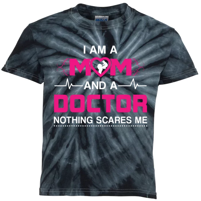 I Am A Mom And A Doctor Nothing Scares Me Best Doctor Kids Tie-Dye T-Shirt