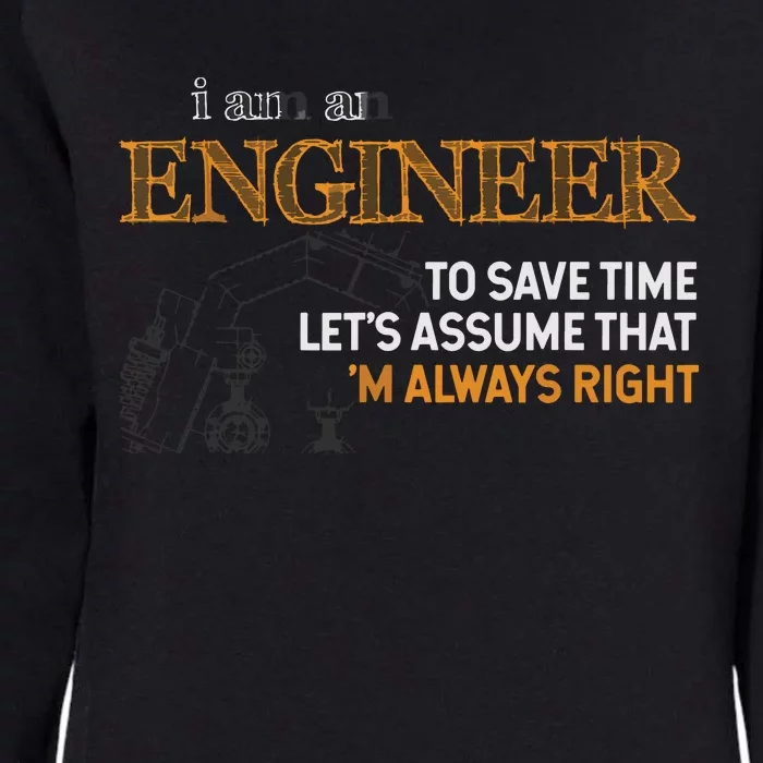 I Am An Engineer To Save Time Im Always Right Funny Gift Womens California Wash Sweatshirt