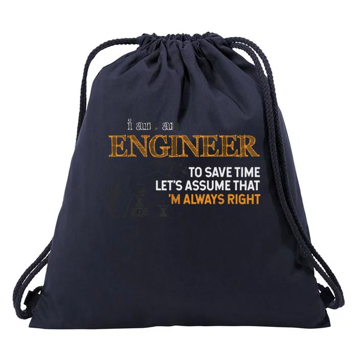 I Am An Engineer To Save Time Im Always Right Funny Gift Drawstring Bag