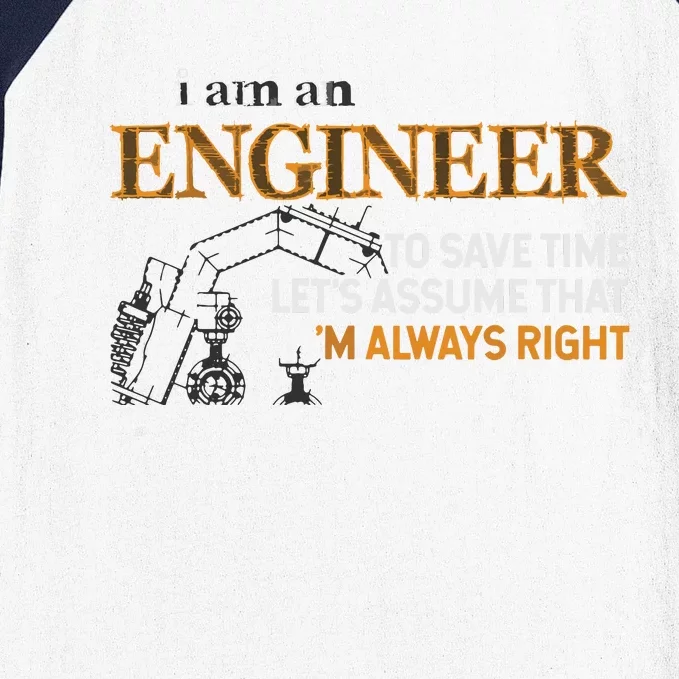 I Am An Engineer To Save Time Im Always Right Funny Gift Baseball Sleeve Shirt