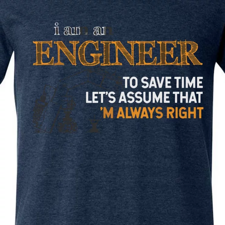 I Am An Engineer To Save Time Im Always Right Funny Gift V-Neck T-Shirt