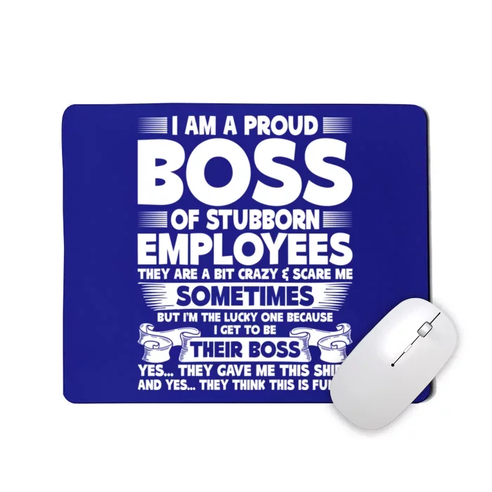 I Am A Proud Boss Of Stubborn Employees They Are Bit Crazy Funny Gift Mousepad