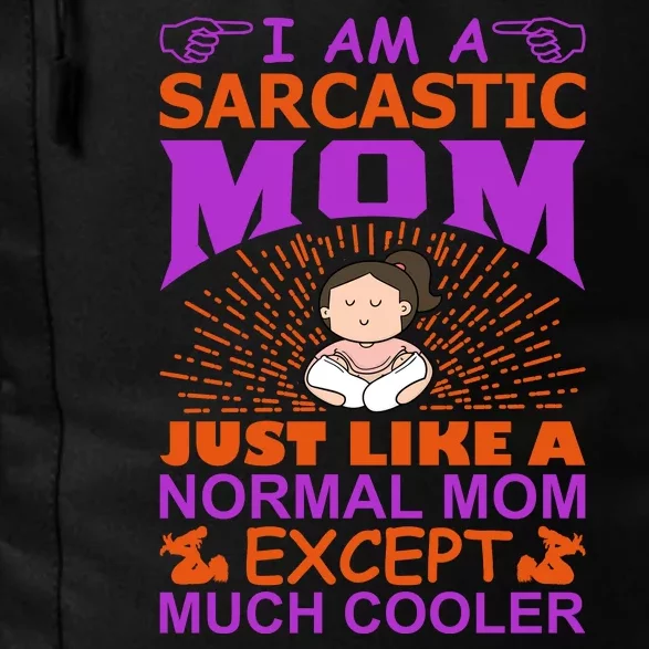 I Am A Sarcastic Mom Just Like A Normal Mom Except Much Cooler Daily Commute Backpack