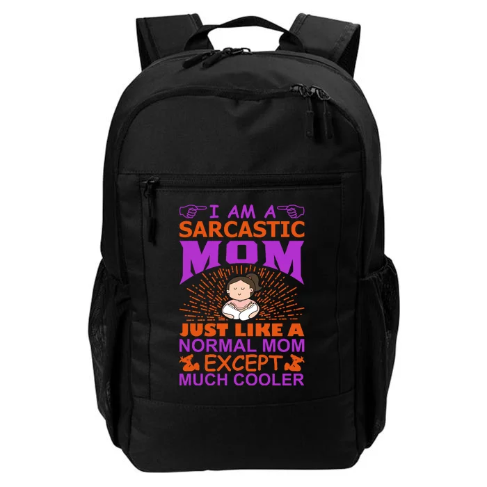 I Am A Sarcastic Mom Just Like A Normal Mom Except Much Cooler Daily Commute Backpack