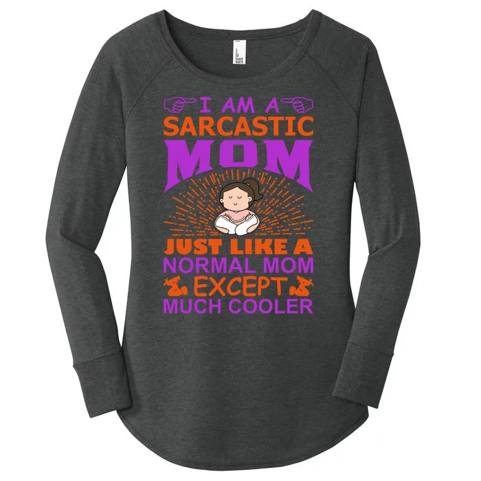 I Am A Sarcastic Mom Just Like A Normal Mom Except Much Cooler Women's Perfect Tri Tunic Long Sleeve Shirt