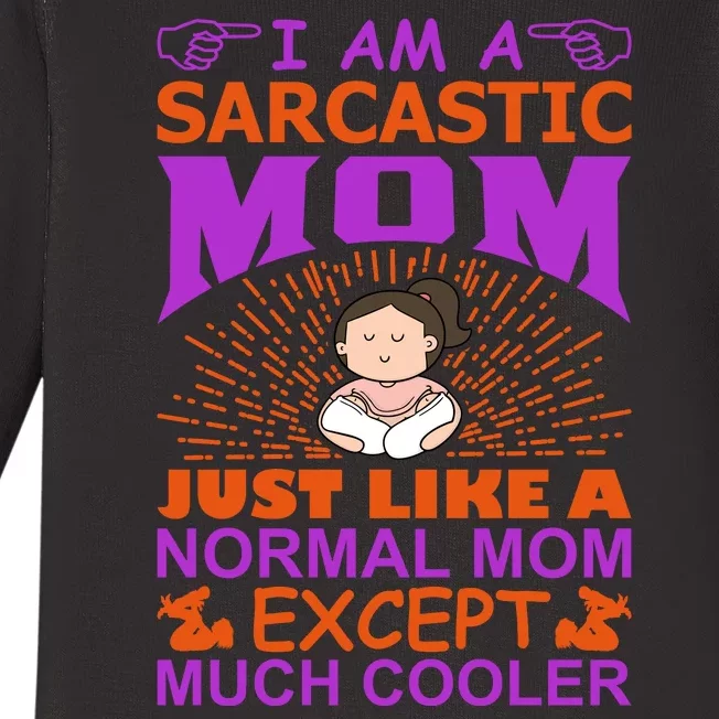 I Am A Sarcastic Mom Just Like A Normal Mom Except Much Cooler Baby Long Sleeve Bodysuit