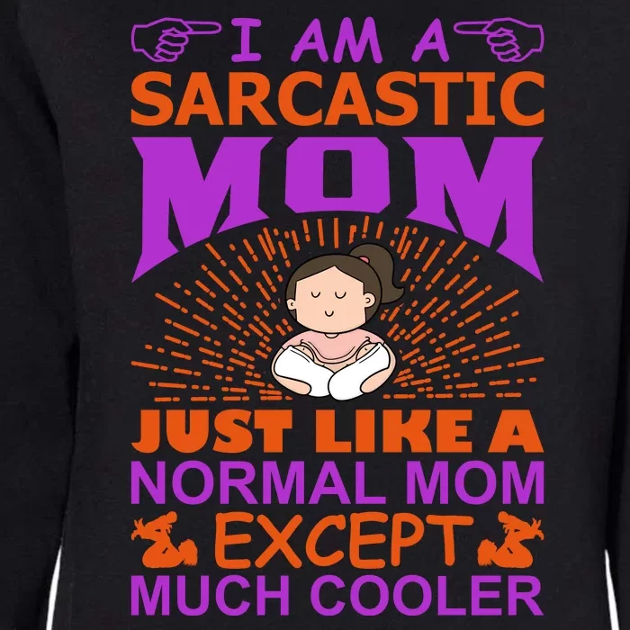 I Am A Sarcastic Mom Just Like A Normal Mom Except Much Cooler Womens California Wash Sweatshirt