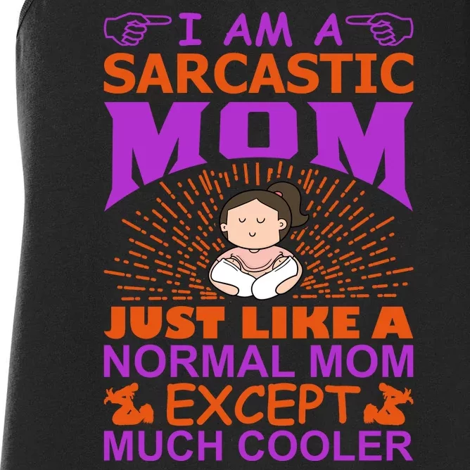 I Am A Sarcastic Mom Just Like A Normal Mom Except Much Cooler Women's Racerback Tank