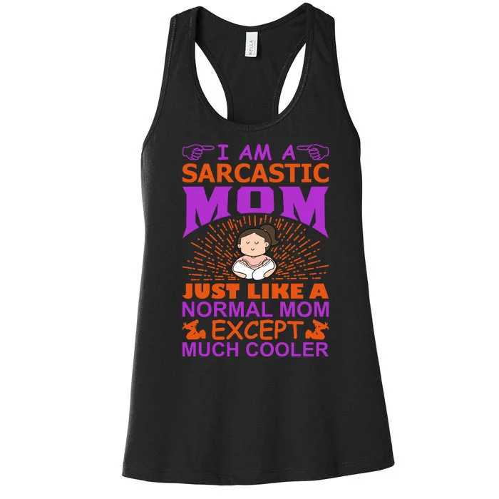 I Am A Sarcastic Mom Just Like A Normal Mom Except Much Cooler Women's Racerback Tank