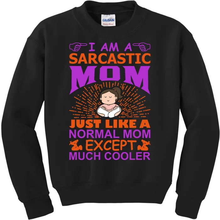 I Am A Sarcastic Mom Just Like A Normal Mom Except Much Cooler Kids Sweatshirt