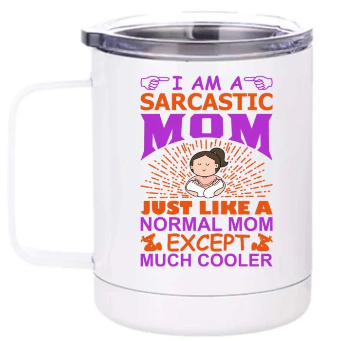 I Am A Sarcastic Mom Just Like A Normal Mom Except Much Cooler Front & Back 12oz Stainless Steel Tumbler Cup