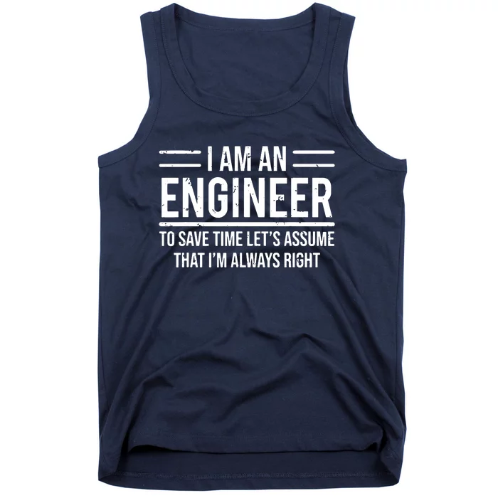 I Am An Engineer To Save Time Im Always Right Funny Tank Top