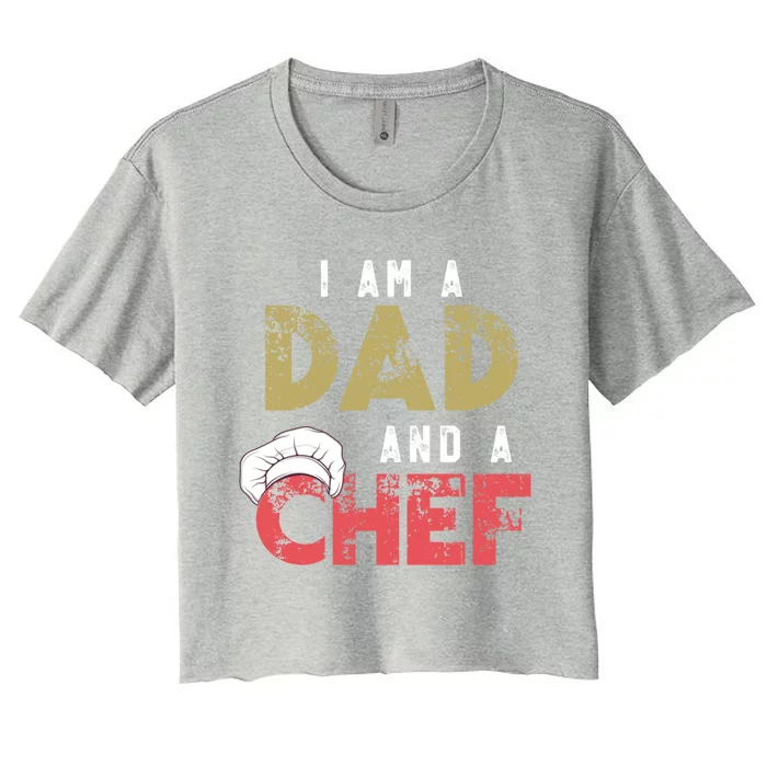 I Am A Dad And A Chef Cooking Father Gift Funny Gift Women's Crop Top Tee