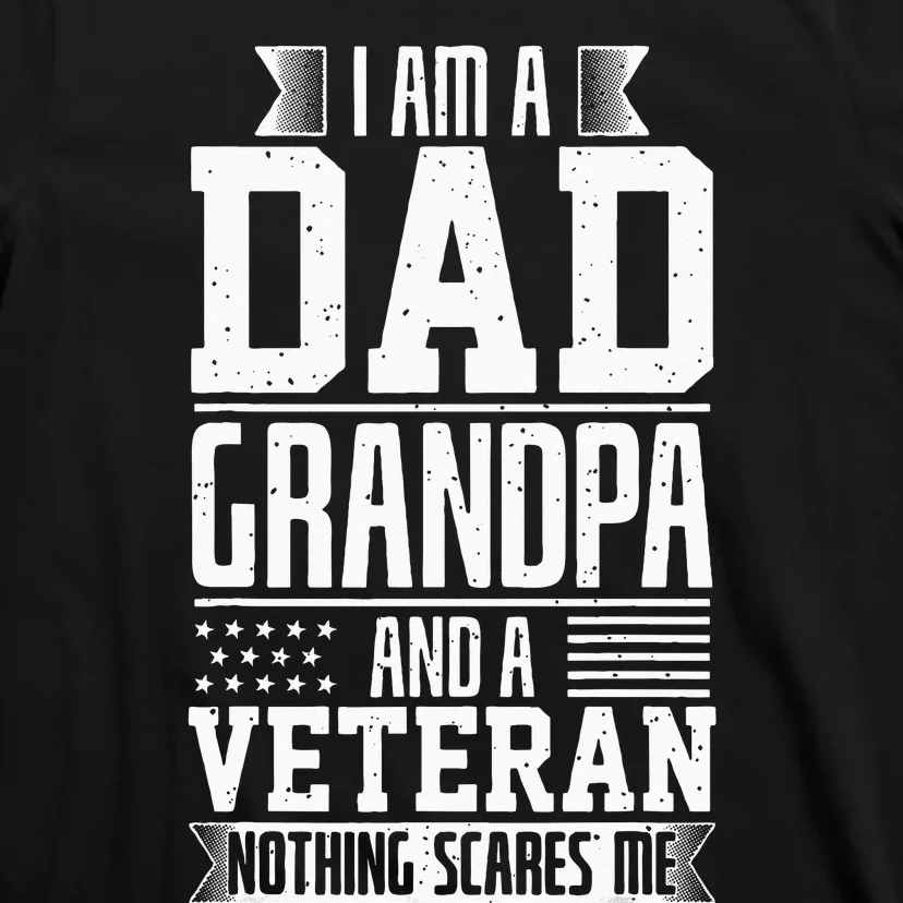 I Am A Dad Grandpa And A Veteran Nothing Scares Me T-Shirt